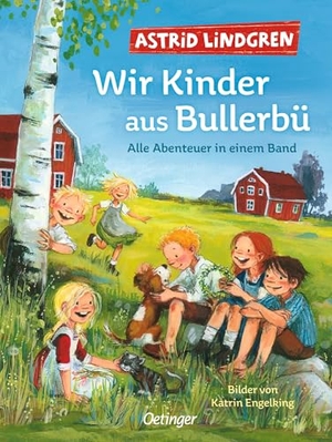 Lindgren, Astrid. Wir Kinder aus Bullerbü. Alle Abenteuer in einem Band - Modern und farbig illustriert von Katrin Engelking. Oetinger, 2022.