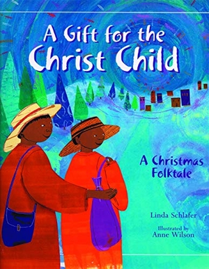 Wilson, Anne / Linda Schlafer. A Gift for the Christ Child - A Christmas Folktale. Loyola Press, 2000.