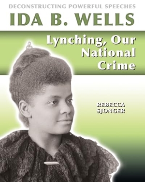 Sjonger, Rebecca. Ida B. Wells: Lynching, Our National Crime. Crabtree Publishing Company, 2020.