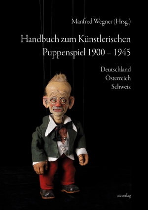 Wegner, Manfred (Hrsg.). Handbuch zum Künstlerischen Puppenspiel 1900-1945 - Deutschland · Österreich · Schweiz. utzverlag GmbH, 2020.