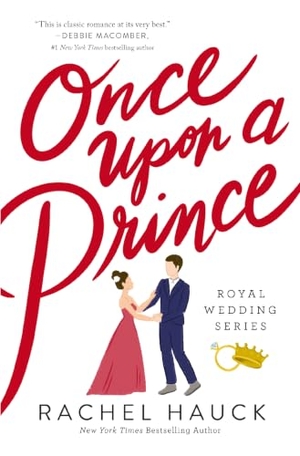Hauck, Rachel. Once Upon a Prince - A Sweet, Royal-Meets-Commoner Love Story. Thomas Nelson, 2021.