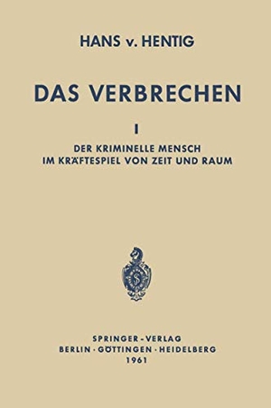 Hentig, Hans V.. Das Verbrechen I - Der Kriminelle Mensch im Kräftespiel von Zeit und Raum. Springer Berlin Heidelberg, 2012.