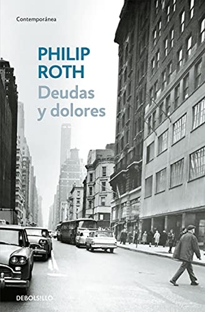 Roth, Philip. Deudas y dolores. Debolsillo, 2008.