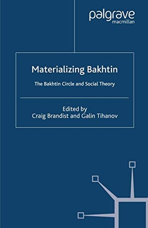 Brandist, C. / G. Tihanov (Hrsg.). Materializing Bakhtin - The Bakhtin Circle and Social Theory. Palgrave Macmillan, 2000.