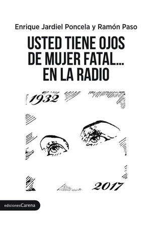 Jardiel Poncela, Enrique / Ramón Paso. Usted tiene ojos de mujer fatal-- en la radio. Ediciones Carena, 2017.