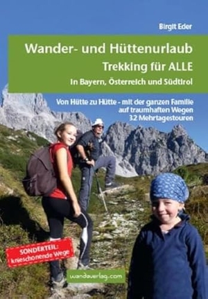 Eder, Birgit. Wander- und Hüttenurlaub. Trekking für ALLE in Bayern, Österreich und Südtirol - Von Hütte zu Hütte - mit der ganzen Familie auf traumhaften Wegen. 32 Mehrtagestouren. wandaverlag, 2021.