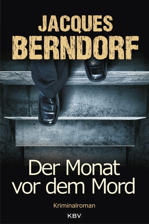 Berndorf, Jacques. Der Monat vor dem Mord. KBV Verlags-und Medienges, 2018.