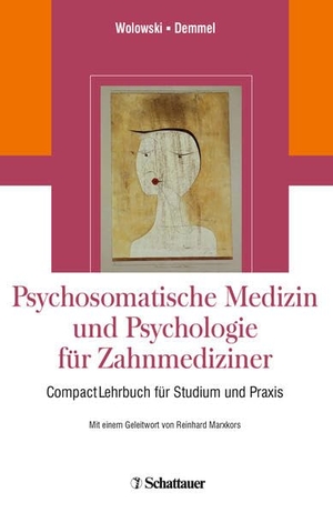 Wolowski, Anne / Hans-Joachim Demmel et al (Hrsg.). Psychosomatische Medizin und Psychologie für Zahnmediziner - CompactLehrbuch für Studium und Praxis. SCHATTAUER, 2018.