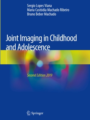 Viana, Sergio Lopes / Beber Machado, Bruno et al. Joint Imaging in Childhood and Adolescence. Springer International Publishing, 2019.