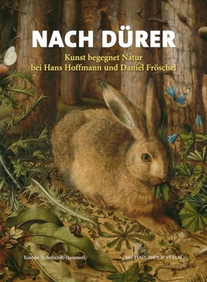 Tschetschik-Hammerl, Ksenija. Nach Dürer - Kunst begegnet Natur bei Hans Hoffmann und Daniel Fröschel. Imhof Verlag, 2023.