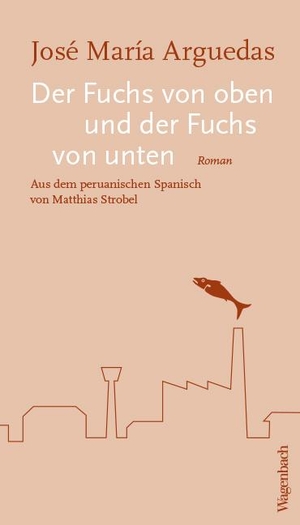 Arguedas, José María. Der Fuchs von oben und der Fuchs von unten. Wagenbach Klaus GmbH, 2019.