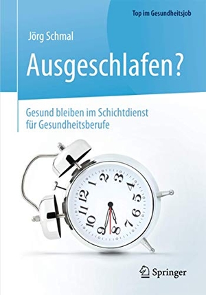 Schmal, Jörg. Ausgeschlafen? - Gesund bleiben im Schichtdienst für Gesundheitsberufe. Springer-Verlag GmbH, 2015.