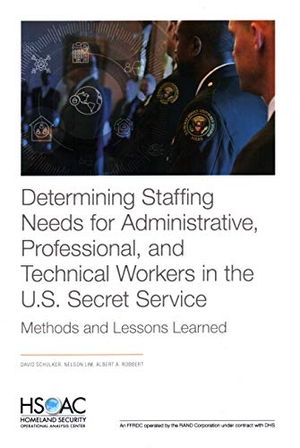Schulker, David / Lim, Nelson et al. Determining Staffing Needs for Administrative, Professional, and Technical Workers in the U.S. Secret Service - Methods and Lessons Learned. RAND Corporation, 2020.