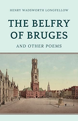 Longfellow, Henry Wadsworth. The Belfry of Bruges and Other Poems. Touchladybirdlucky Studios, 2023.