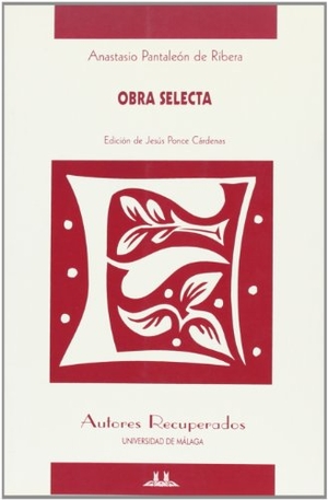 Ribera, Anastasio Pantaleón de / Jesús Ponce Cárdenas. Obra selecta. Servicio de Publicaciones y Divulgación Científica de la Universidad de Málaga, 2003.