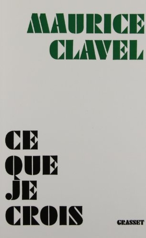 Clavel-M. Ce que je crois. Editions Grasset, 2018.