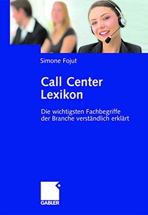 Fojut, Simone. Call Center Lexikon - Die wichtigsten Fachbegriffe der Branche verständlich erklärt. Gabler Verlag, 2007.