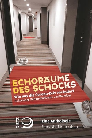 Richter, Franziska (Hrsg.). Echoräume des Schocks - Wie uns die Corona-Zeit verändert. Reflexionen Kulturschaffender und Kreativer. Eine Anthologie. Dietz Verlag J.H.W. Nachf, 2020.