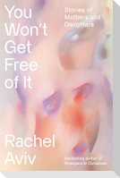 You Won't Get Free of It