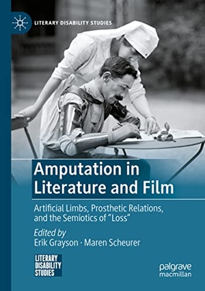 Scheurer, Maren / Erik Grayson (Hrsg.). Amputation in Literature and Film - Artificial Limbs,  Prosthetic Relations, and the Semiotics of "Loss". Springer International Publishing, 2022.