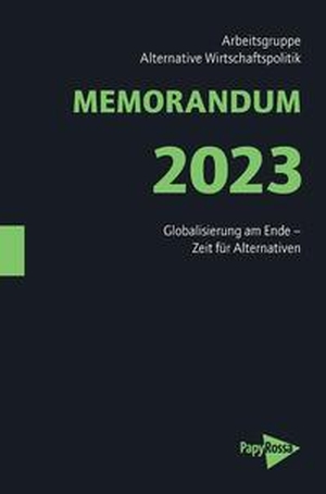 Arbeitsgruppe Alternative Wirtschaftspolitik (Hrsg.). MEMORANDUM 2023 - Globalisierung am Ende - Zeit für Alternativen. Papyrossa Verlags GmbH +, 2023.