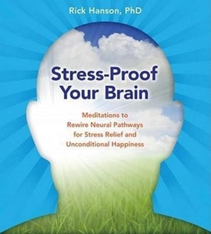 Hanson, Rick. Stress-Proof Your Brain - Meditations to Rewire Neural Pathways for Stress Relief and Unconditional Happiness. MacMillan Audio, 2010.