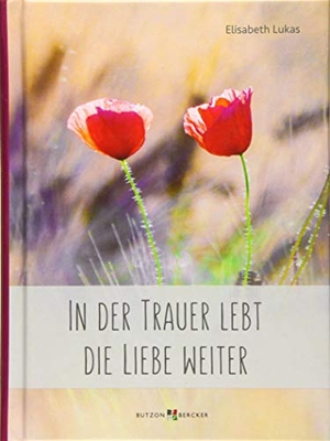 Lukas, Elisabeth. In der Trauer lebt die Liebe weiter. Butzon & Bercker, 2019.