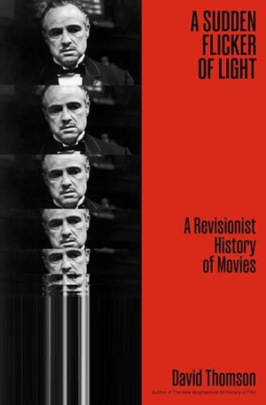 Thomson, David. A Sudden Flicker of Light - A Revisionist History of Movies. Simon & Schuster, 2026.