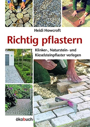 Howcroft, Heidi. Richtig pflastern - Klinker-, Naturstein- und Kieselsteinpflaster verlegen. Ökobuch Verlag GmbH, 2015.