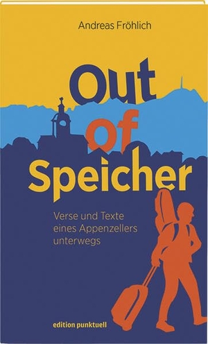 Fröhlich, Andreas. Out of Speicher - Verse und Texte eines Appenzellers unterwegs. Edition Punktuell, 2026.
