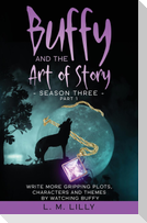 Buffy and the Art of Story Season Three Part 1