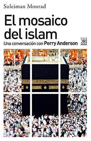 Anderson, Perry / Suleiman Ali Mourad. El mosaico del islam : una conversación con Perry Anderson. Siglo XXI de España Editores, S.A., 2018.