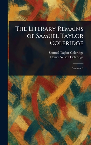 Coleridge, Samuel Taylor / Henry Nelson Coleridge. The Literary Remains of Samuel Taylor Coleridge. Legare Street Press, 2025.