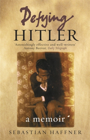 Haffner, Sebastian. Defying Hitler - A Memoir. Orion Publishing Co, 2011.