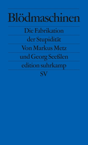 Metz, Markus / Georg Seeßlen. Blödmaschinen - Die Fabrikation der Stupidität. Suhrkamp Verlag AG, 2012.