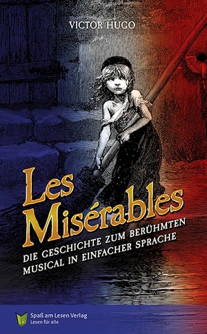 Hugo, Victor. Les Misérables - Die Geschichte zum berühmten Musical in Einfacher Sprache. Spaß am Lesen Verlag, 2024.