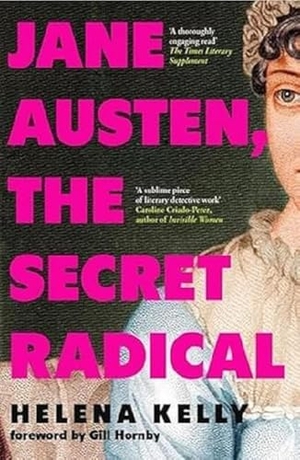 Kelly, Helena. Jane Austen, the Secret Radical. Icon Books, 2024.