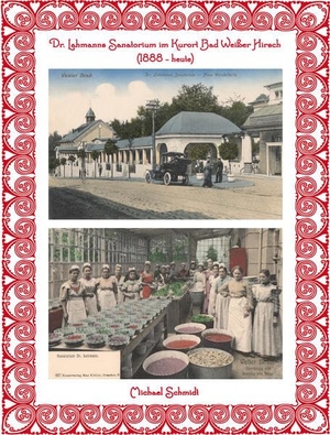 Schmidt, Michael. Dr. Lahmanns Sanatorium im Kurort Bad Weißer Hirsch (1888 - heute). Sonnenblumen-Verlag, 2015.