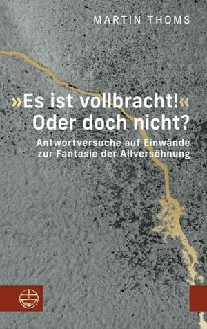 Thoms, Martin. 'Es ist vollbracht!' Oder doch nicht? - Antwortversuche auf Einwände zur Fantasie der Allversöhnung. Evangelische Verlagsansta, 2025.