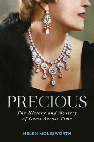 Molesworth, Helen. Precious - The History and Mystery of Gems Across Time. Random House Publishing Group, 2024.