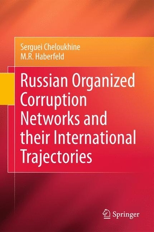 Haberfeld, M. R. / Serguei Cheloukhine. Russian Organized Corruption Networks and their International Trajectories. Springer New York, 2014.