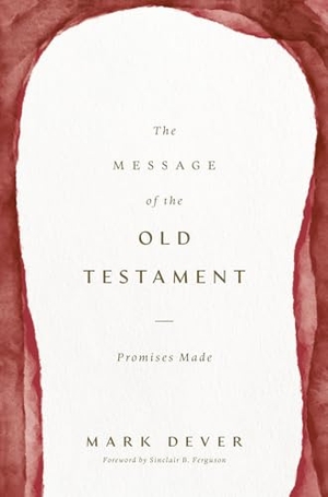 Dever, Mark. The Message of the Old Testament - Promises Made. Crossway, 2025.