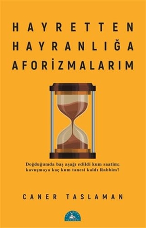Taslaman, Caner. Hayretten Hayranliga Aforizmalarim. Istanbul Yayinevi, 2021.