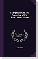 The Quadrature and Geometry of the Circle Demonstrated