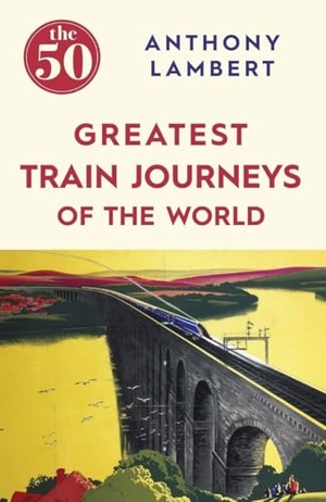 Lambert, Anthony. The 50 Greatest Train Journeys of the World. Icon Books, 2016.
