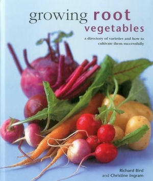 Bird, Richard / Christine Ingram. Growing Root Vegetables - A Directory of Varieties and How to Cultivate Them Successfully. Anness Publishing, 2015.