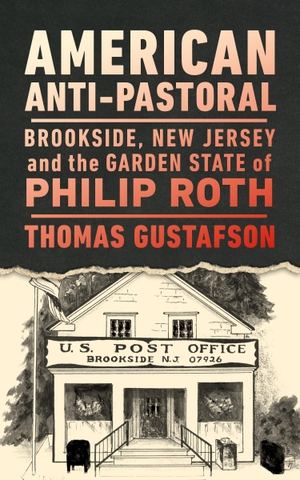 Gustafson, Thomas. American Anti-Pastoral - Brookside, New Jersey and the Garden State of Philip Roth. Rutgers University Press, 2024.
