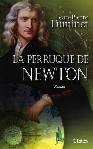 Luminet, Jean-Pierre. La perruque de Newton. Editions Jc Lattes, 2019.