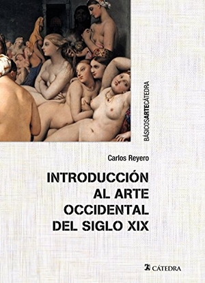 Reyero, Carlos. Introducción al arte occidental del siglo XIX. Ediciones Cátedra, 2014.