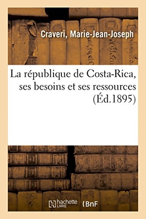 Craveri. La république de Costa-Rica, ses besoins et ses ressources. Hachette Livre - BNF, 2018.